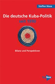 Die deutsche Cuba-Politik seit 1990, Bilanz und Perspektive, Stefan Niese, PapyRossa, 2010