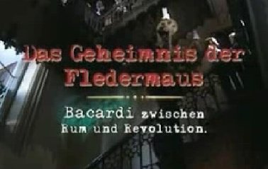 Das Geheimnis der Fledermaus, Bacardí zwischen Rum und Revolution